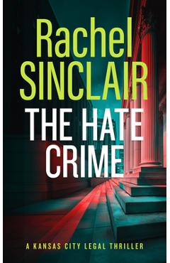 Coperta cărții 'The Hate Crime: A Damien Harrington Legal Thriller 4 - Rachel Sinclair'