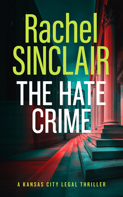Coperta cărții 'The Hate Crime: A Damien Harrington Legal Thriller 4 - Rachel Sinclair'