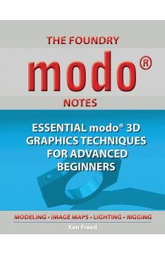 Coperta cărții 'The Foundry Modo Notes: Essential Modo 3D Graphics Techniques for Advanced Beginners - Ken Freed'