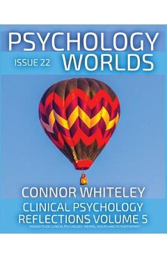 Coperta cărții 'Issue 22: Clinical Psychology Reflections Volume 5 Thoughts On Clinical Psychology, Psychotherapy And Mental Health -'