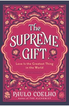 Coperta cărții 'The Supreme Gift: Love Is the Greatest Thing in the World - Paulo Coelho'