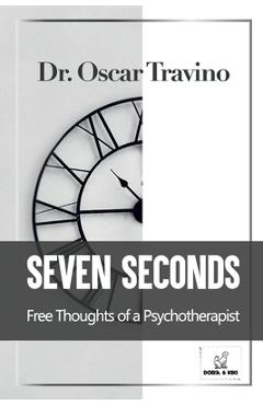 Coperta cărții 'Seven Seconds: Free Thoughts of a Psychotherapist - Oscar Travino'