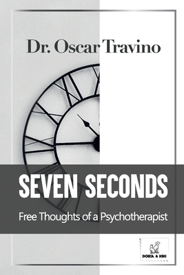 Coperta cărții 'Seven Seconds: Free Thoughts of a Psychotherapist - Oscar Travino'