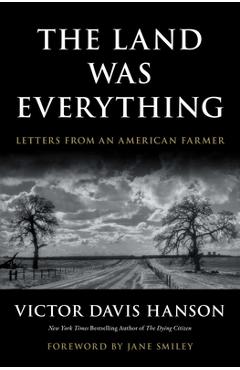 Poza produsului The Land Was Everything: Letters from an American Farmer - Victor Davis Hanson