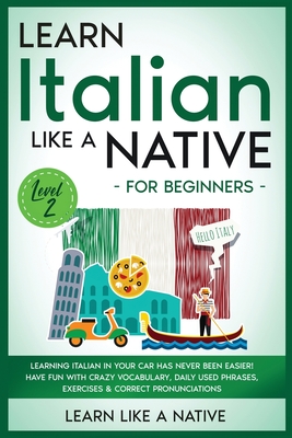 Coperta cărții 'Learn Italian Like a Native for Beginners - Level 2: Learning Italian in Your Car Has Never Been Easier! Have Fun with'