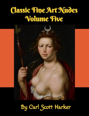 Classic Fine Art Nudes Volume Five - Carl Scott Harker