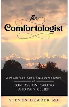 Coperta cărții 'The Comfortologist: A Physician's Empathetic Perspective on Compassion, Caring, and Pain Relief - Steven Drabek'