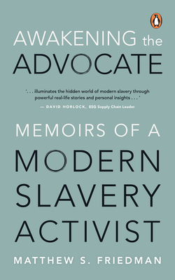 Awakening the Advocate: Memoir of a Modern Slavery Activist - Matthew S. Friedman