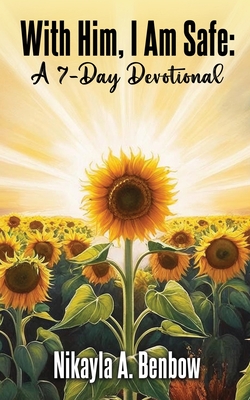 Coperta cărții 'With Him, I Am Safe: A 7 Day Devotional - Nikayla A. Benbow'