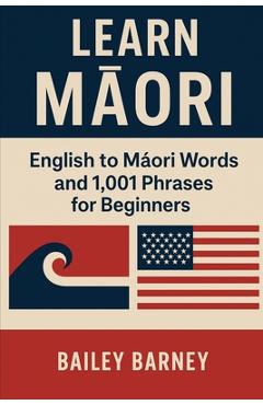 Coperta cărții 'Learn Māori: English to Māori Words and 1,001 Phrases for Beginners - Bailey Barney'