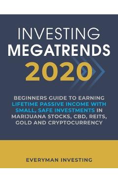 Coperta cărții 'Investing Megatrends 2020: Beginners Guide to Earning Lifetime Passive Income with Small, Safe Investments in Marijuana'