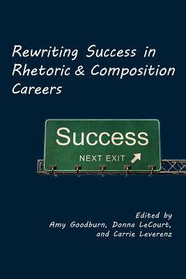 Coperta cărții 'Rewriting Success in Rhetoric and Composition Careers - Amy Goodburn'