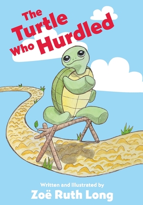 The Turtle Who Hurdled - Zoe Ruth Long
