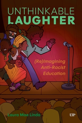 Coperta cărții 'Unthinkable Laughter: (Re)Imagining Anti-Racist Education - Laura Lindo'