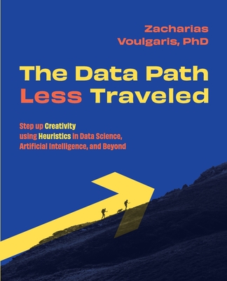 Coperta cărții 'The Data Path Less Traveled: Step up Creativity using Heuristics in Data Science, Artificial Intelligence, and Beyond -'