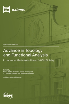Coperta cărții 'Advance in Topology and Functional Analysis: In Honour of María Jesús Chasco's 65th Birthday - Elena Martín-peinador'