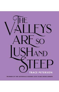 Coperta cărții 'The Valleys Are So Lush and Steep - Trace Peterson'