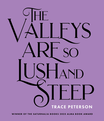 Coperta cărții 'The Valleys Are So Lush and Steep - Trace Peterson'