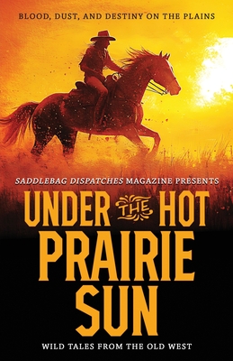 Coperta cărții 'Under the Hot Prairie Sun: Blood, Dust, and Destiny on the Plains - Anthony Wood'