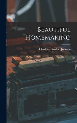 Beautiful Homemaking - Charlene Gardner Johnson