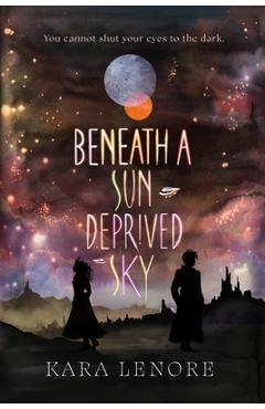Coperta cărții 'Beneath a Sun Deprived Sky - Kara Lenore'