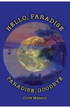 Coperta cărții 'Hello, Paradise. Paradise, Goodbye - Clive Matson'