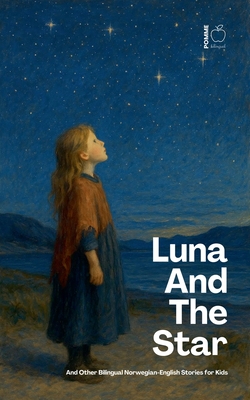 Luna And The Star And Other Bilingual Norwegian-English Stories for Kids - Pomme Bilingual