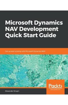 Coperta cărții 'Microsoft Dynamics NAV Development Quick Start Guide - Alexander Drogin'