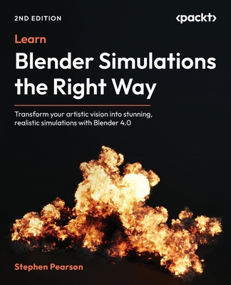 Coperta cărții 'Learn Blender Simulations the Right Way - Second Edition: Transform your artistic vision into stunning, realistic'
