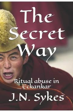 Coperta cărții 'The Secret Way: Ritual abuse in Eckankar - J. N. Sykes'