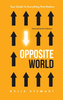 Opposite World: Your Guide to Everything that Matters - Kylie Stewart