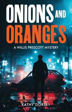 Coperta cărții 'Onions and Oranges: A Willis Prescott Mystery - Kathy Dorsey'