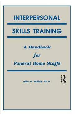 Coperta cărții 'Interpersonal Skills Training: A Handbook for Funeral Service Staffs - Alan Wolfelt'