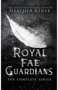 Coperta cărții 'Royal Fae Guardians: The Complete Series - Heather Renee'