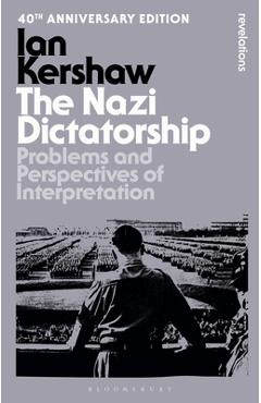 Poza produsului The Nazi Dictatorship: Problems and Perspectives of Interpretation - 40th Anniversary Edition - Ian Kershaw