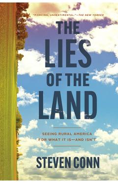 Poza produsului The Lies of the Land: Seeing Rural America for What It Is--And Isn't - Steven Conn
