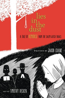 Lies in the Dust: A Tale of Remorse from the Salem Witch Trials - Jakob Crane