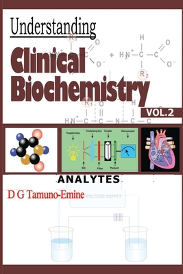 Coperta cărții 'Understanding Clinical Biochemistry: Vol.2 Analytes - D. G. Tamuno-emine'