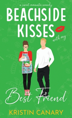 Beachside Kisses With My Best Friend: A Sweet Romantic Comedy - Kristin Canary