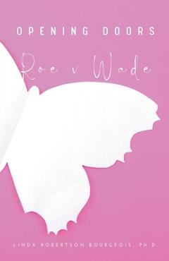 Coperta cărții 'Opening Doors: Roe v Wade - Linda Robertson Bourgeois'