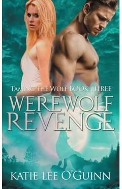 Coperta cărții 'Werewolf Revenge: Book 3 in the Taming the Wolf Series - Katie Lee O'guinn'