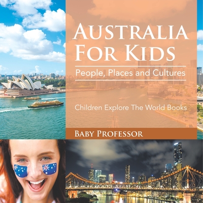 Australia For Kids: People, Places and Cultures - Children Explore The World Books - 