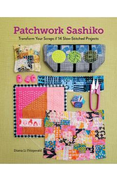 Poza produsului Patchwork Sashiko: Transform Your Scraps; 14 Slow-Stitched Projects - Diana Li Fitzgerald