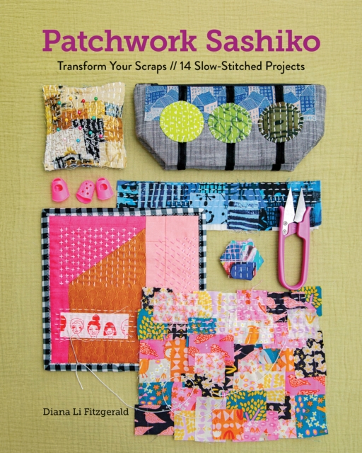Patchwork Sashiko: Transform Your Scraps; 14 Slow-Stitched Projects - Diana Li Fitzgerald