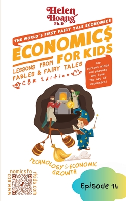 Economics for Kids: Technology & Economic Growth - Lessons from Fables & Fairy Tales - Helen Hoang