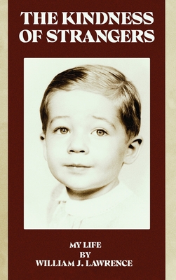 The Kindness of Strangers: My Life - William J. Lawrence