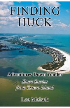 Poza produsului Finding Huck Adventures Down Yonder Short Stories From Estero Island - Lee Melsek