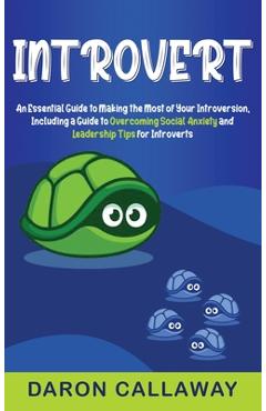 Poza produsului Introvert: An Essential Guide to Making the Most of Your Introversion, including a Guide to Overcoming Social Anxiety and Leadership Tips for Introver - Daron Callaway