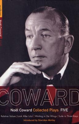 Coward Plays: 5: Relative Values; Look After Lulu; Waiting in the Wings; Suite in Three Keys - Noel Coward