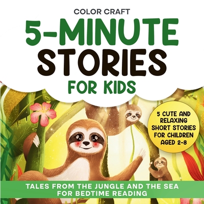 5-Minute Stories For Kids: Cute and Relaxing Short Stories For Children Aged 2-8, featuring whales, tigers, sloths, lemurs and more! - Color Craft